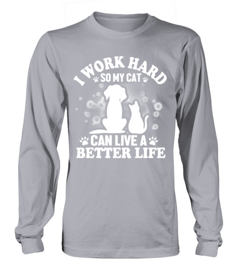 I Work So Hard For My Cat Long sleeved Unisex