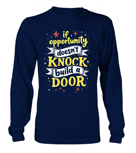 If opportunity doesnt knock buld a door Long sleeved Unisex