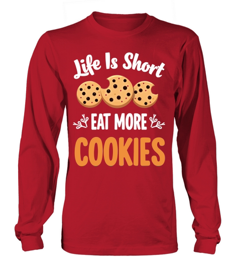 Life is short eat more cookies Long sleeved Unisex