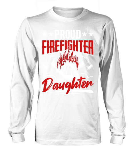 Proud Firefighter Daughter Long sleeved Unisex