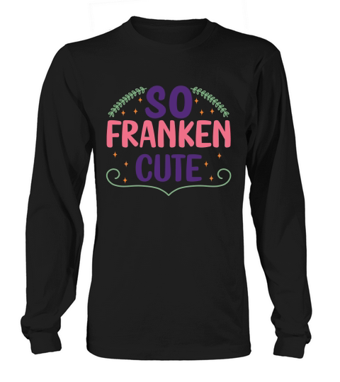 So Franken Cute Long sleeved Unisex