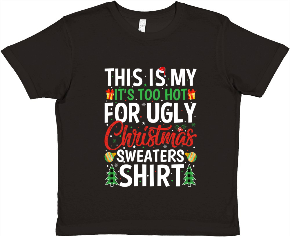 This is my its too hot for ugly christmas sweaters shirt Premium Kids Crewneck T-shirt