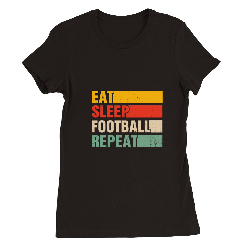 EAT SLEEP FOOTBALL REPEAT Premium Womens Crewneck T-shirt