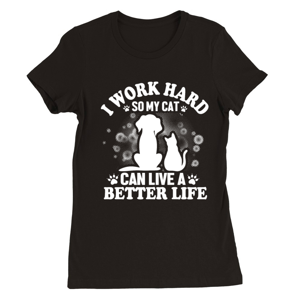 I Work So Hard For My Cat Premium Womens Crewneck T-shirt
