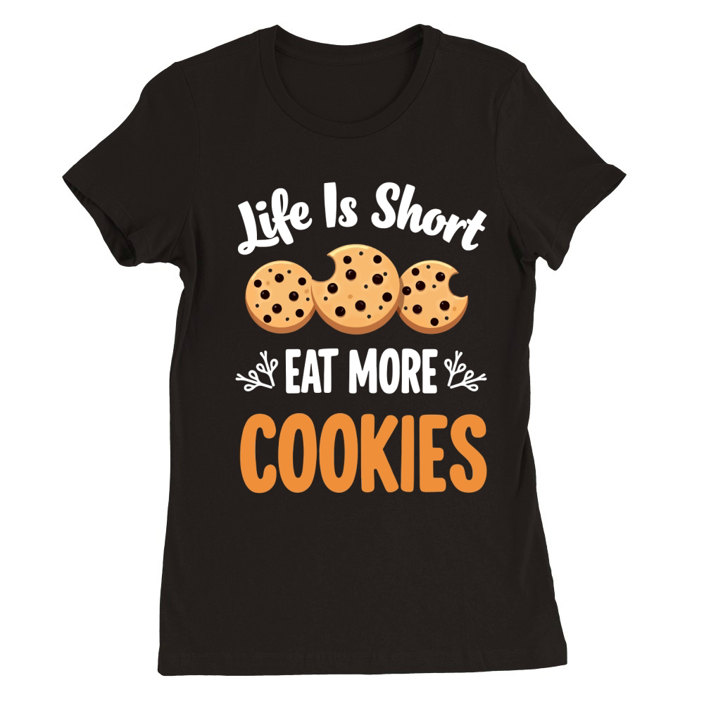 Life is short eat more cookies Premium Womens Crewneck T-shirt