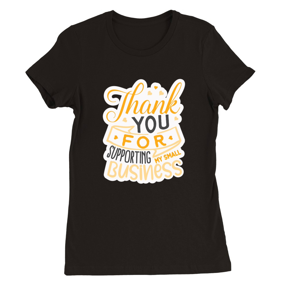 Thank you for supporting my small business Premium Womens Crewneck T-shirt