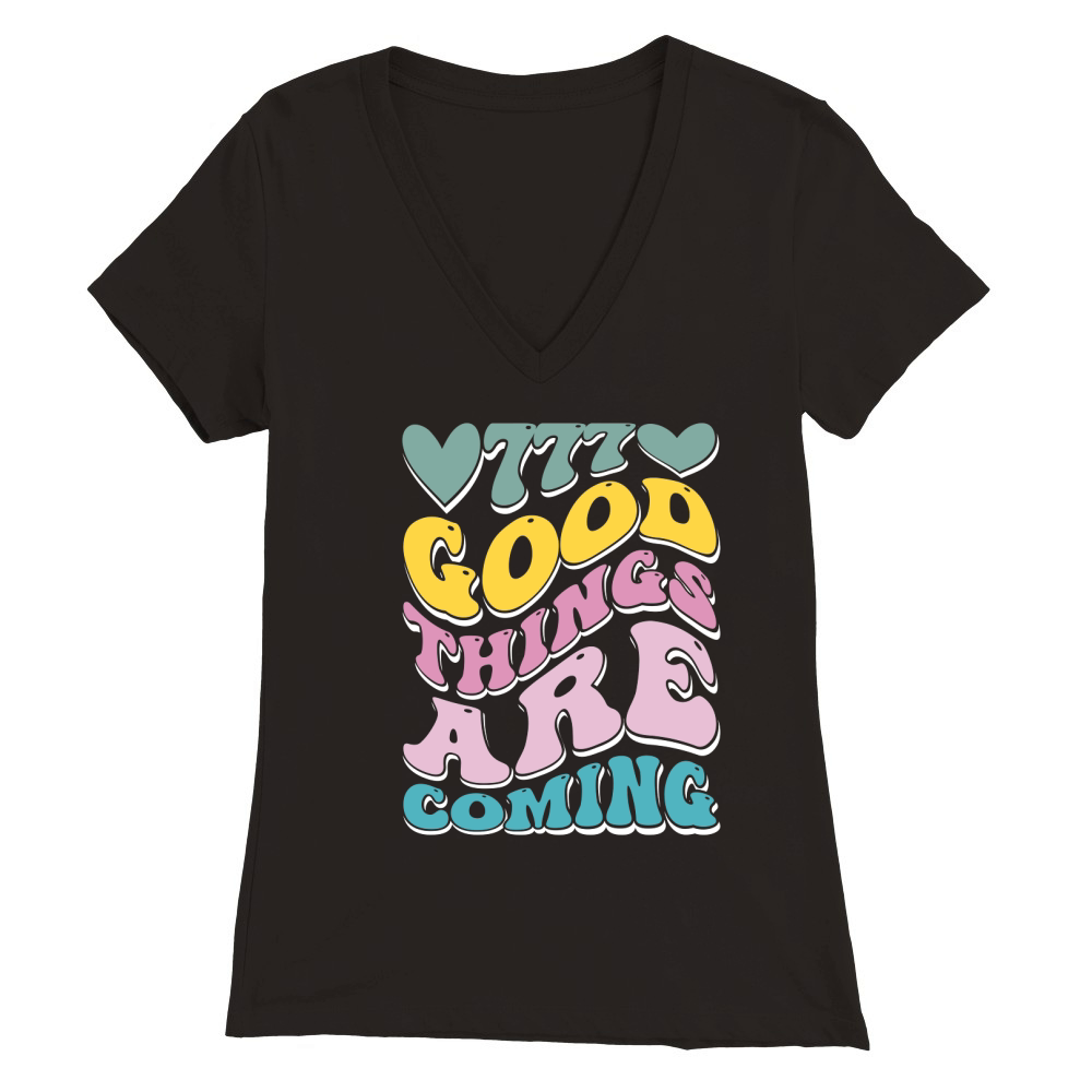 good things are coming Premium Womens V-Neck T-shirt