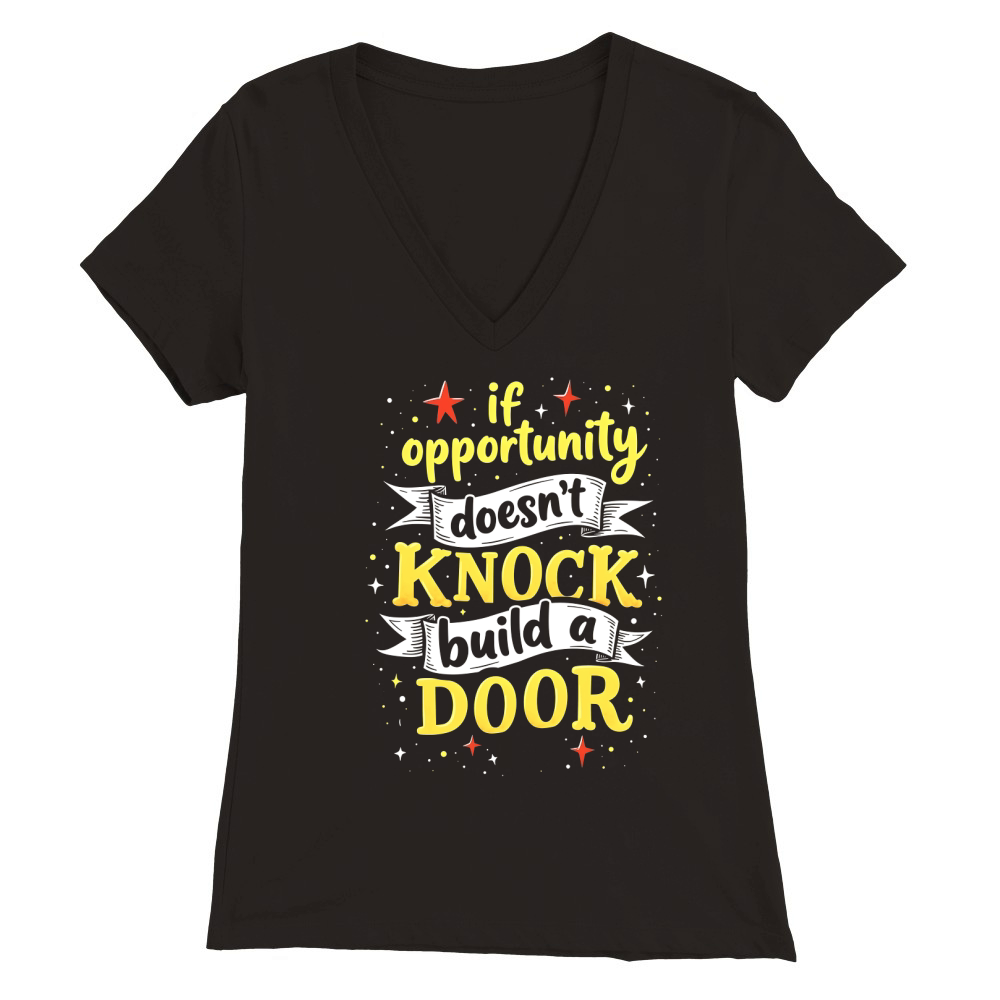If opportunity doesnt knock buld a door Premium Womens V-Neck T-shirt