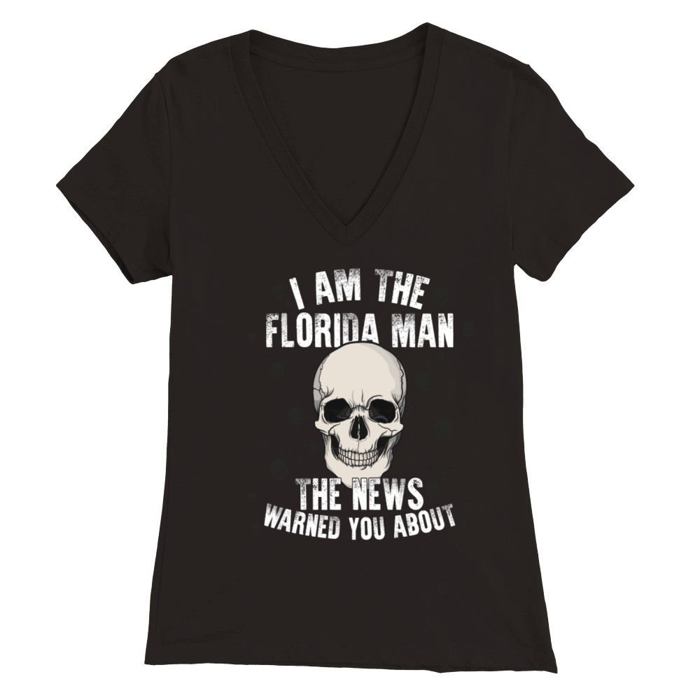 Im The Florida Man The News Warned You About Premium Womens V-Neck T-shirt