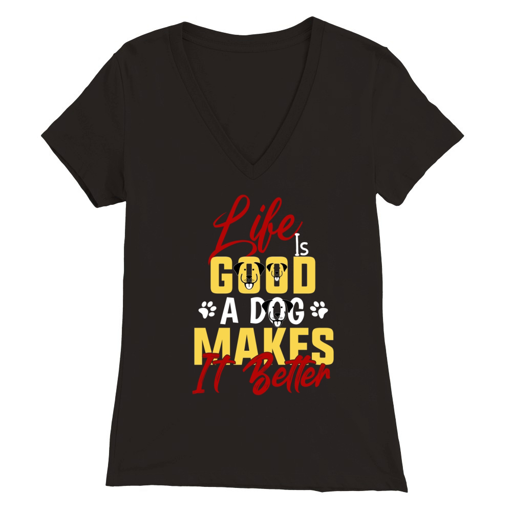 life is good a dog makes it better Premium Womens V-Neck T-shirt