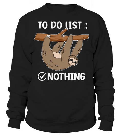 A220315 21 Sloth Tired Todo List Nothing Lazy Sloth Sweatshirt Unisex