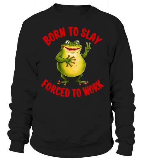 Boren To Slay Forced To Work Sweatshirt Unisex