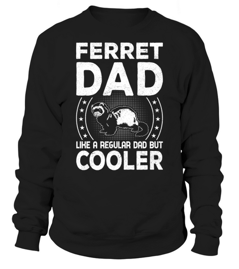 Ferret dad like a regular dad but cooler (3) Sweatshirt Unisex