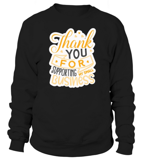 Thank you for supporting my small business Sweatshirt Unisex