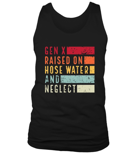 Gen X Raised on Hose Water & Neglect Tank Top Unisex