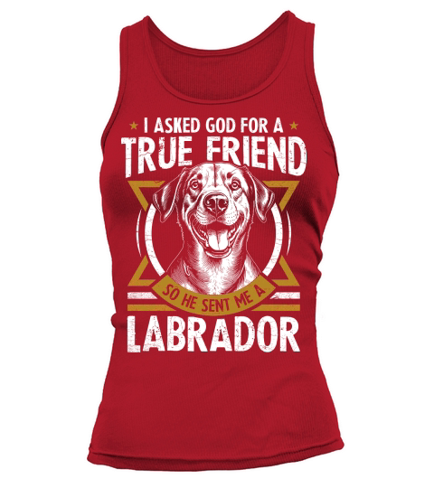 i asked god for a true friend so he sent me a labrador Tank top Woman
