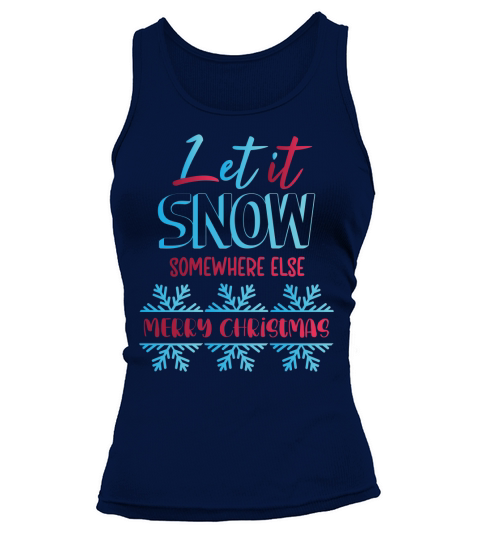 Let it snow somewhere else merry christmas Tank top Woman