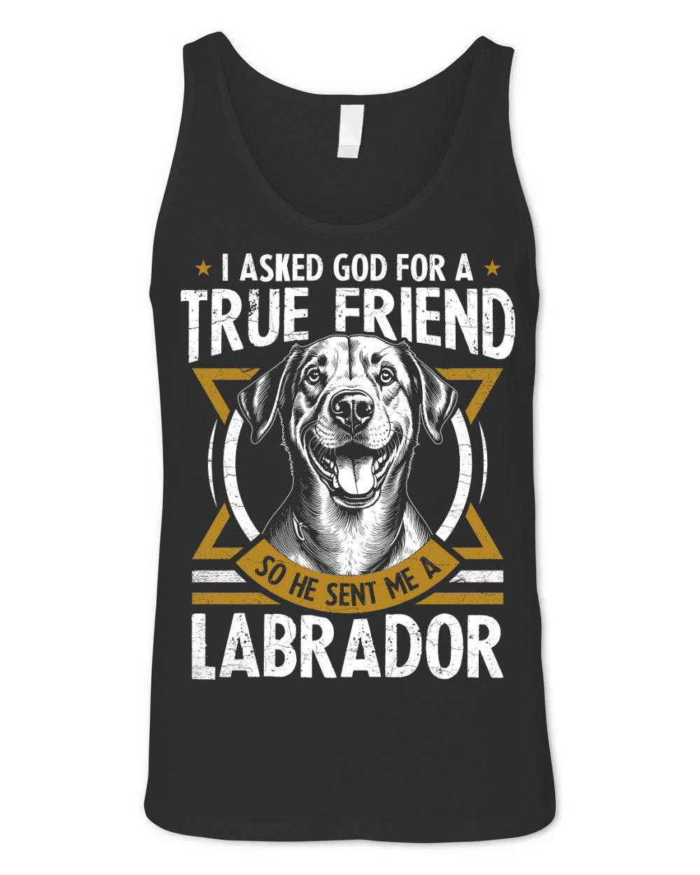 i asked god for a true friend so he sent me a labrador Unisex Jersey Tank