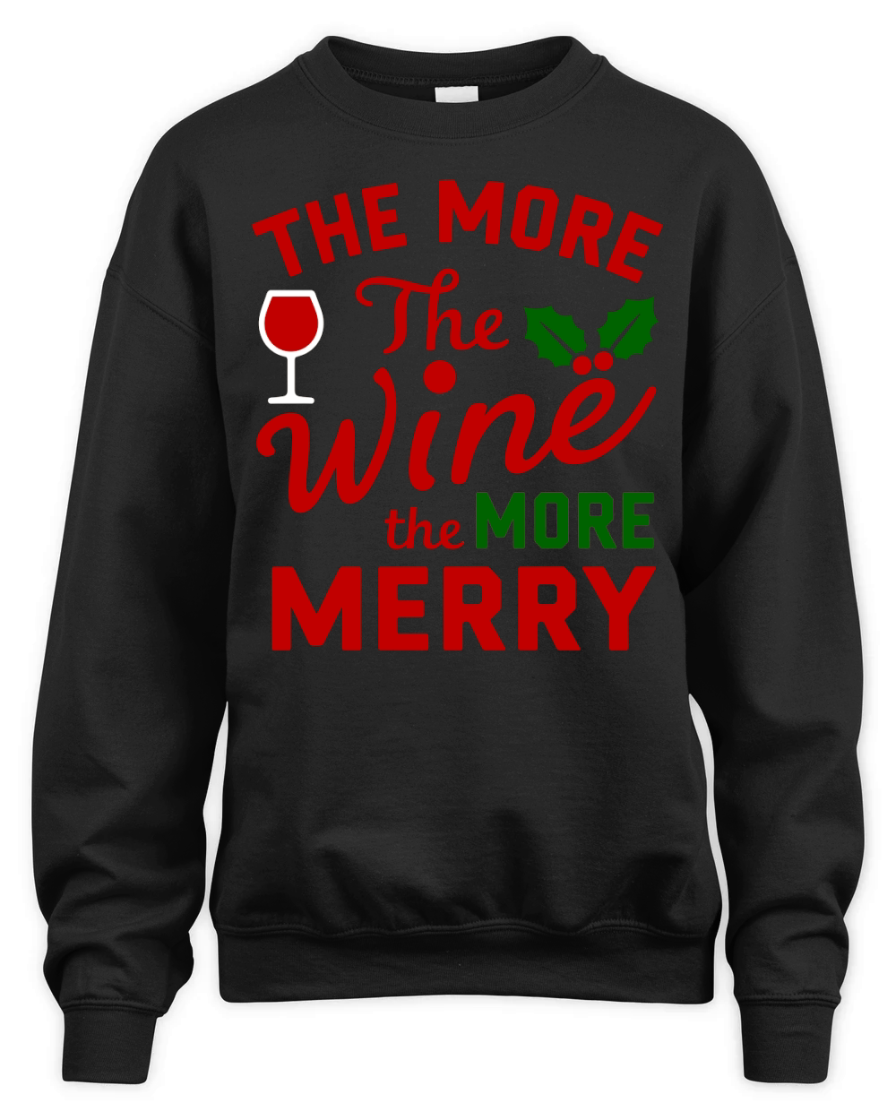 The More The Wine The More Merry Unisex Premium Crewneck Sweatshirt