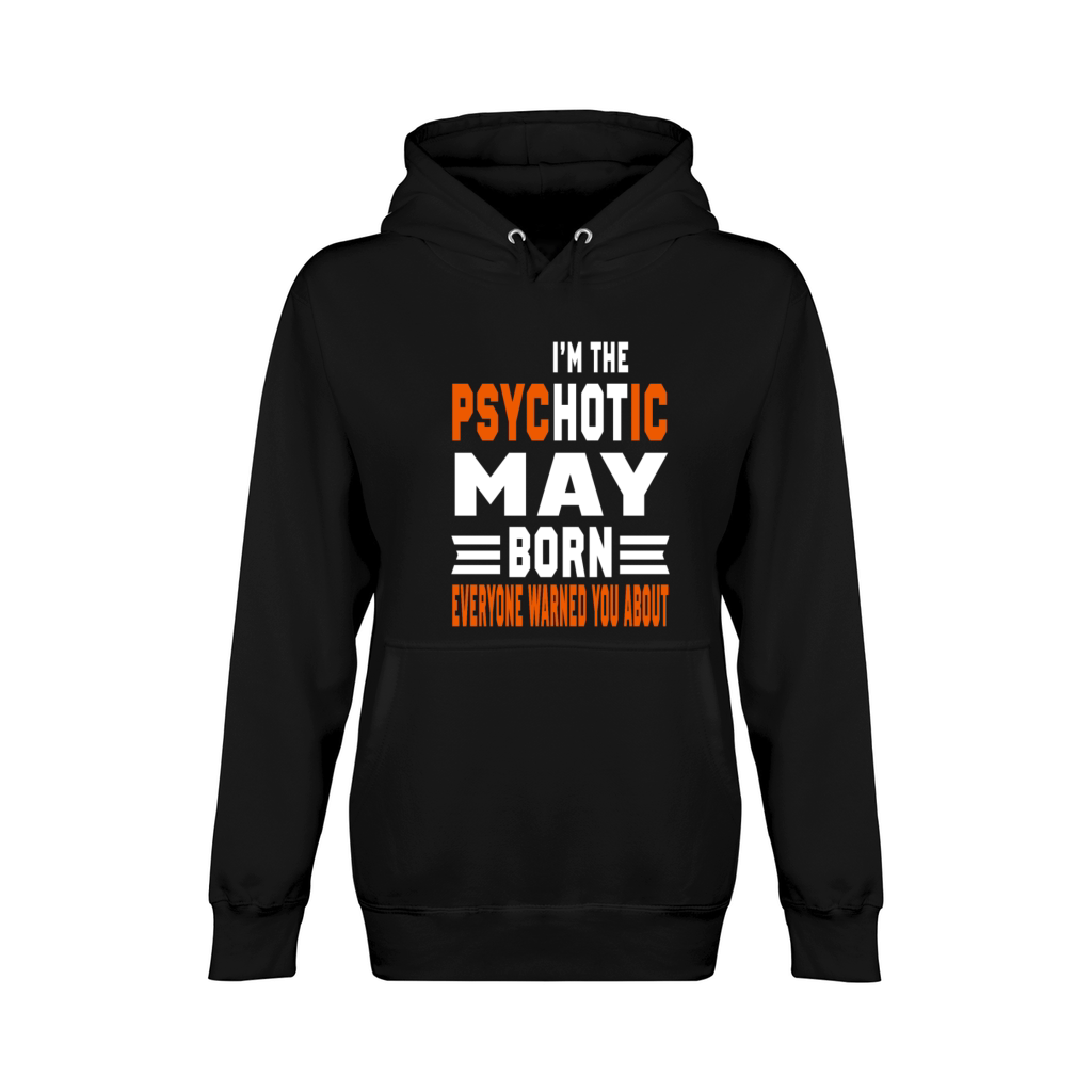 I AM THE PSYCHOTIC MAY BORN MAY BORN Unisex Premium Pullover Hoodie