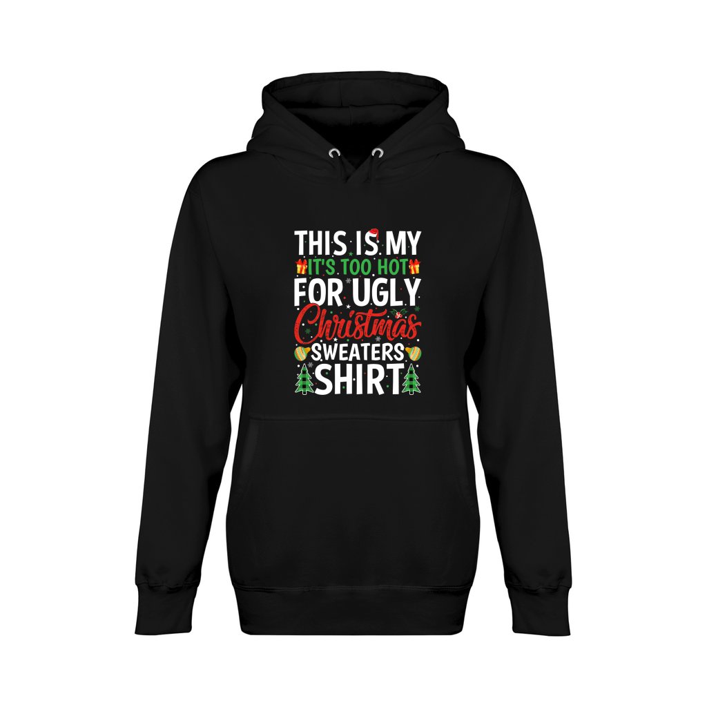 This is my its too hot for ugly christmas sweaters shirt Unisex Premium Pullover Hoodie