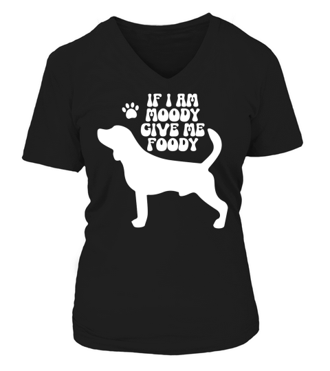 If i am moody give me foody V-neck T-Shirt Woman