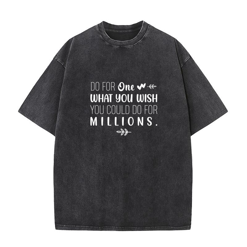 Do for one what you wish you could do for millions Washed T-Shirt
