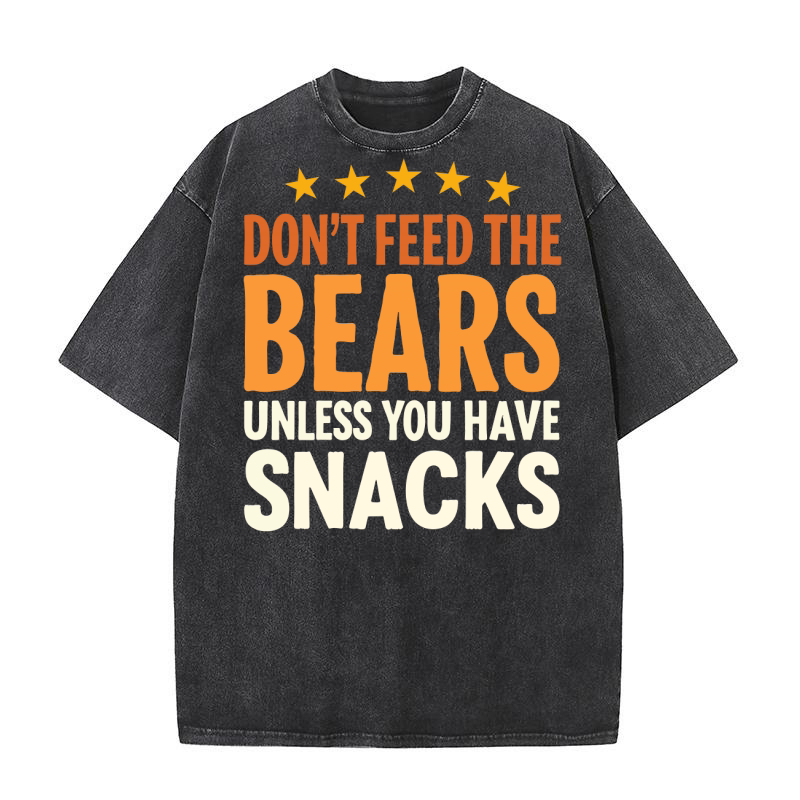 Dont feed the bears unless you have snacks Washed T-Shirt