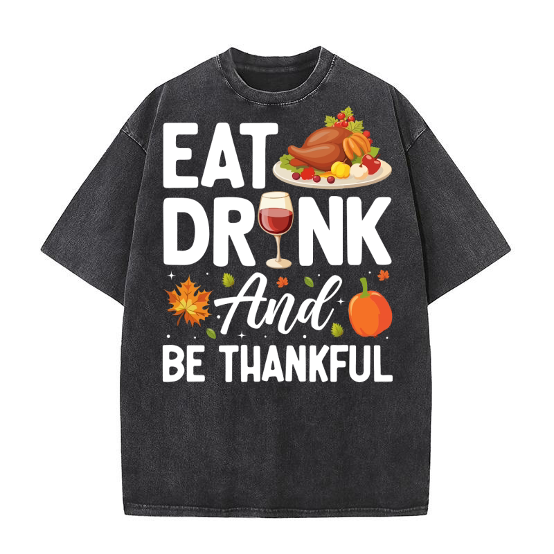 Eat Drink and Be Thankful Washed T-Shirt