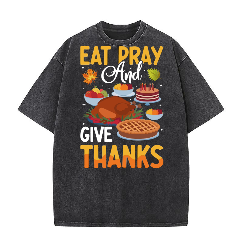 EAT PRAY and GIVE THANKS Washed T-Shirt