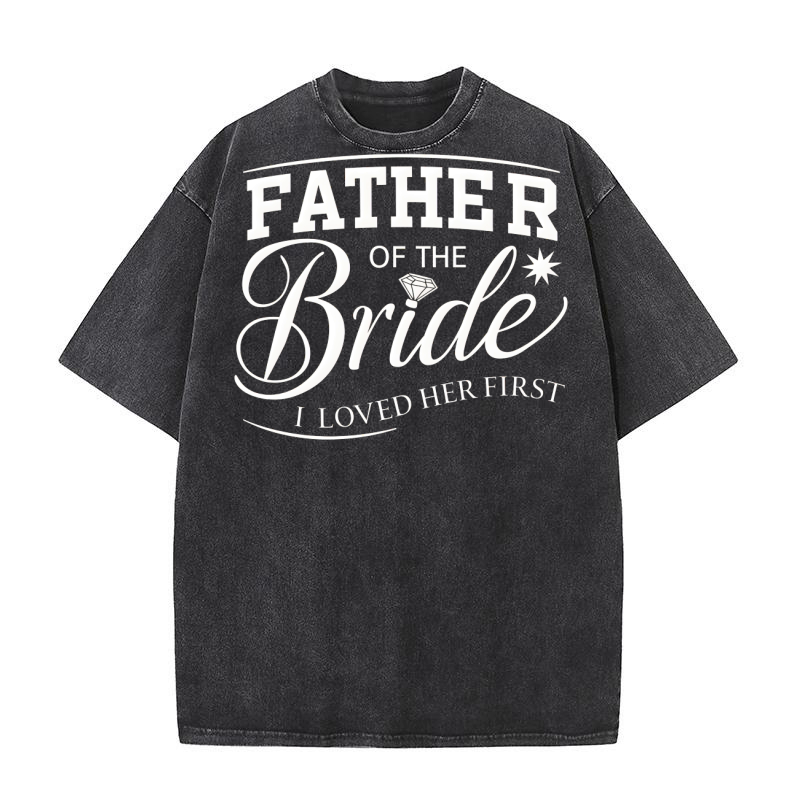 Father of the bride i loved her first Washed T-Shirt