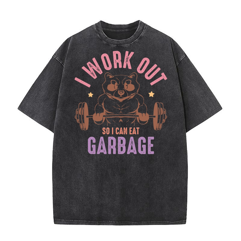 I Work out so i can eat Garbage Motivation Quotes Washed T-Shirt