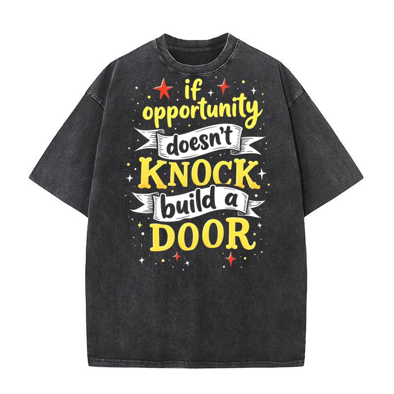 If opportunity doesnt knock buld a door Washed T-Shirt