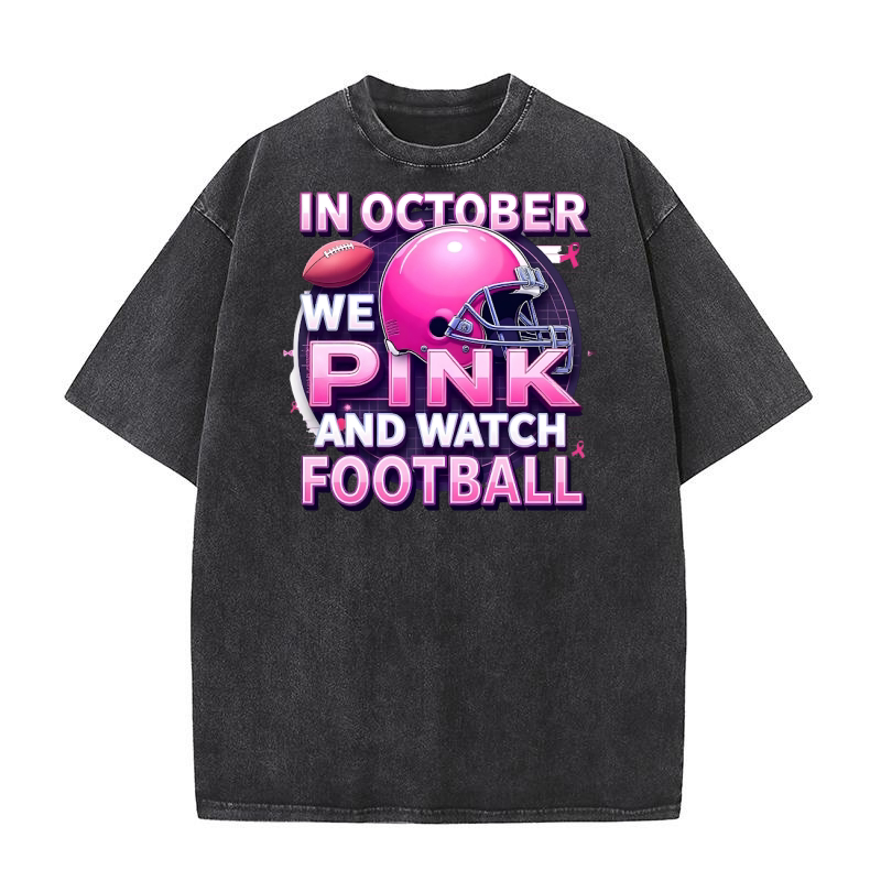 In October We Wear Pink and Watch Football Washed T-Shirt
