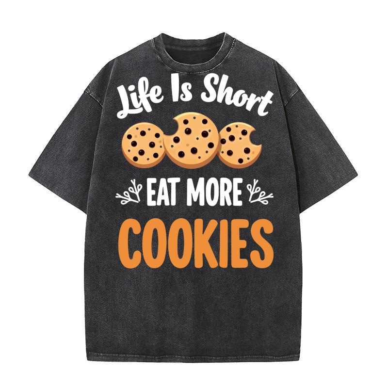Life is short eat more cookies Washed T-Shirt