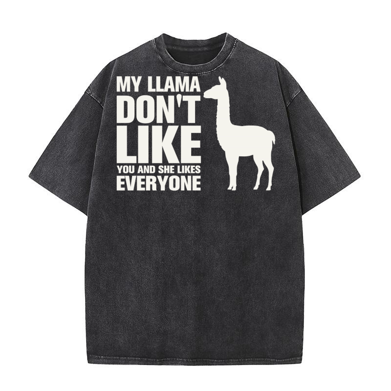 My llama dont like you and she likes everyone Washed T-Shirt