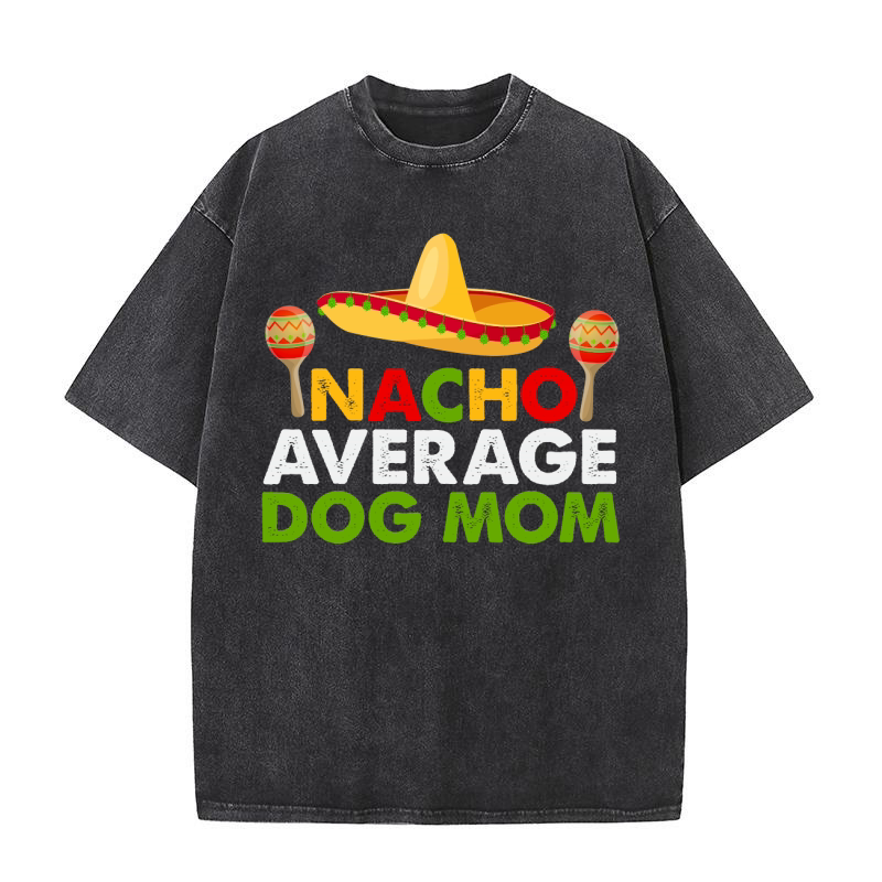 Nacho average dog mom Washed T-Shirt