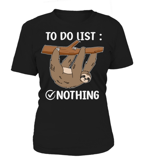 A220315 21 Sloth Tired Todo List Nothing Lazy Sloth Women's T-Shirt