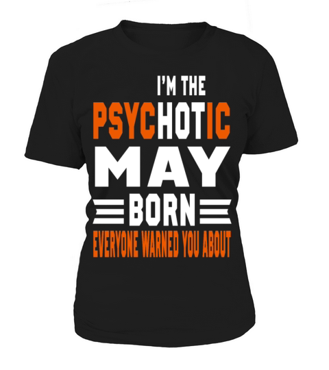 I AM THE PSYCHOTIC MAY BORN MAY BORN Women's T-Shirt