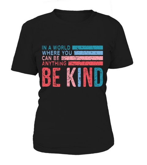 in the World Where You Can Be Anything Be Kind Women's T-Shirt