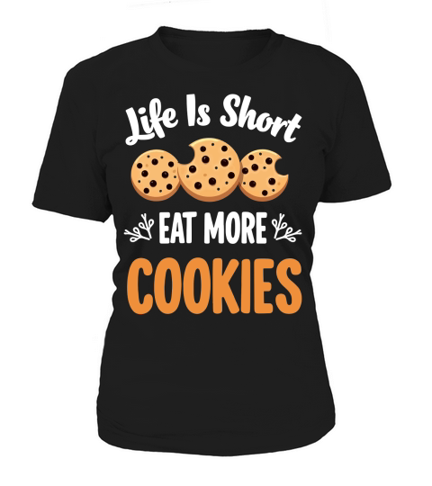 Life is short eat more cookies Women's T-Shirt