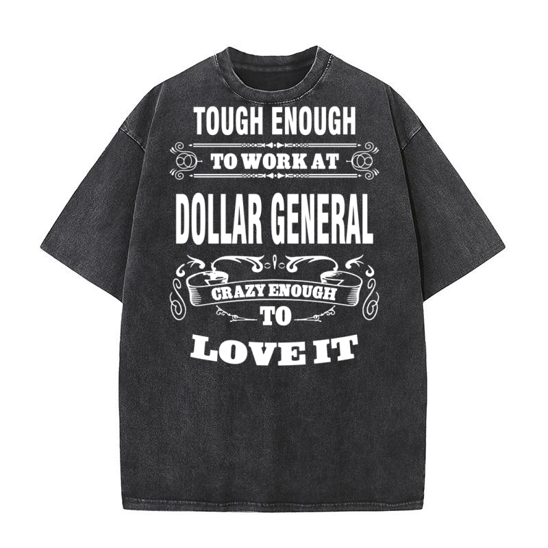 tough enough to work at dollar general crazy enough to love it Washed T-Shirt
