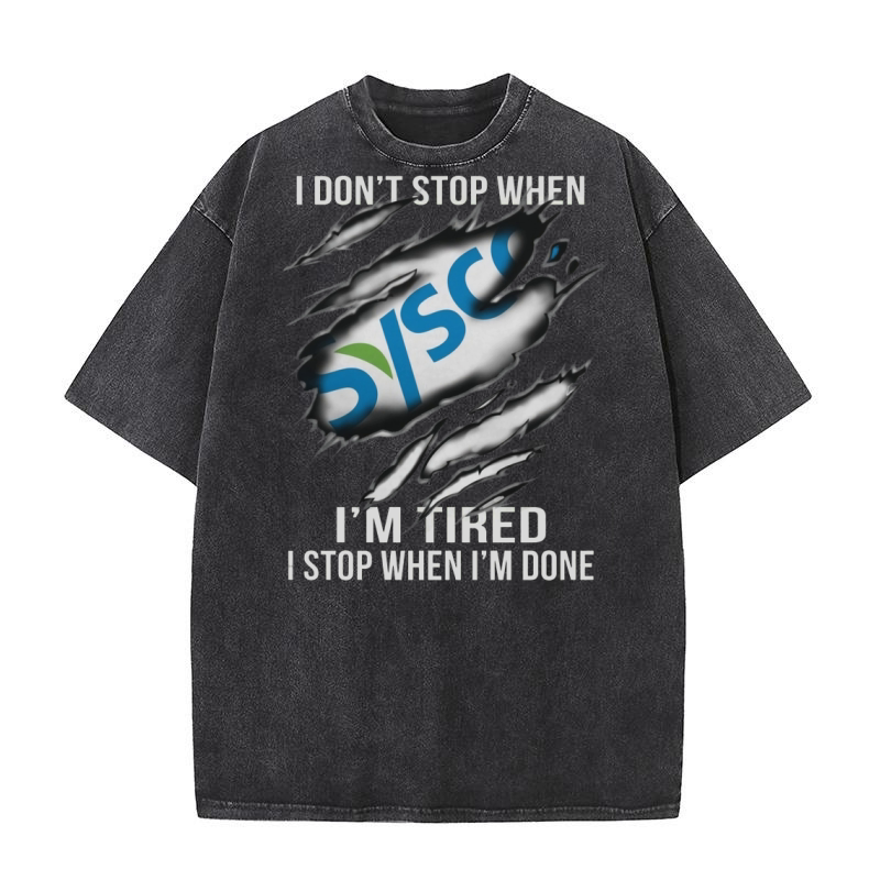 i don't stop when I am tired I stop when i am done sysco Washed T-Shirt