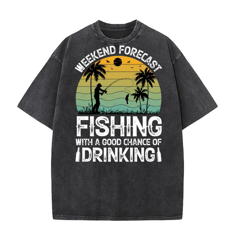 Weekend Forecast Fishing With A Good Chance Of Drinking  (2) Washed T-Shirt