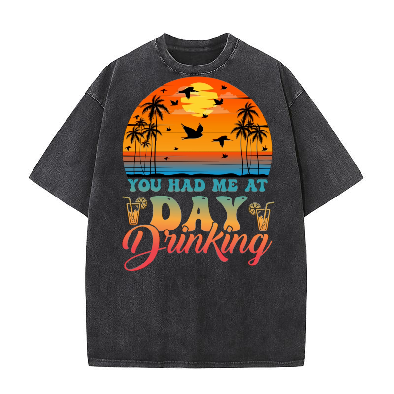 You Had Me At Day Drinking Summer Beach  (1) Washed T-Shirt