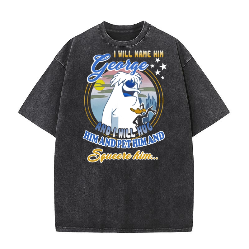 I will name him George and i will hug him pet him squeeze him shirt Washed T-Shirt