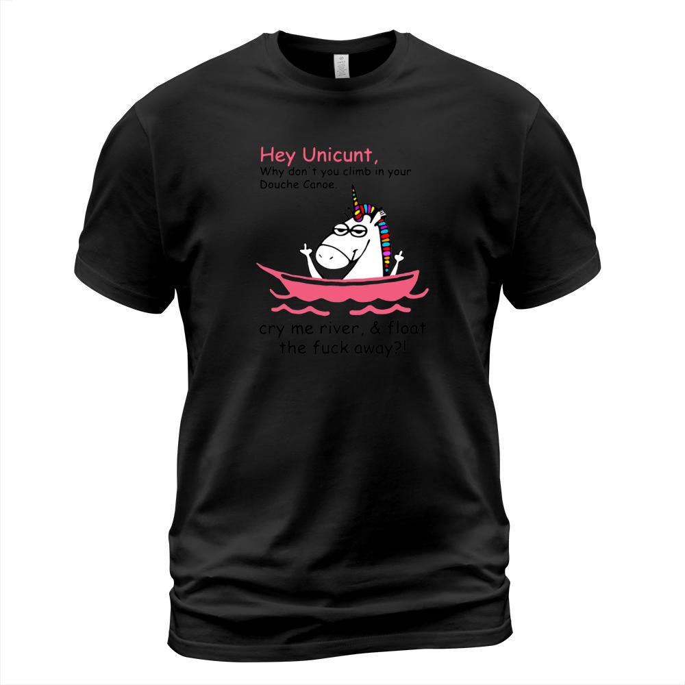 Unicorn Hey Unicunt Why Don’t You Climb In Your Douche Canoe T-Shirt Unisex
