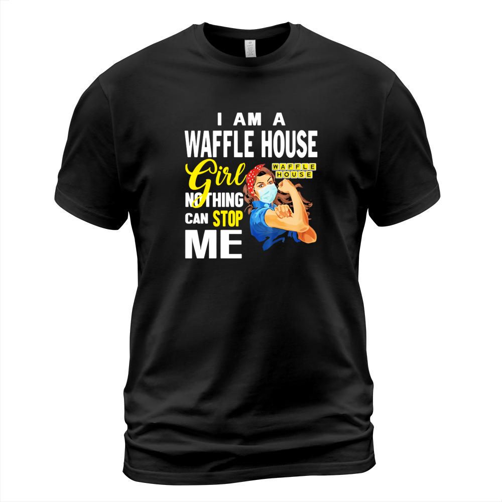 I Am A Waffle House Girl Nothing Can Stop Me Coronavirus shirth T-Shirt Unisex