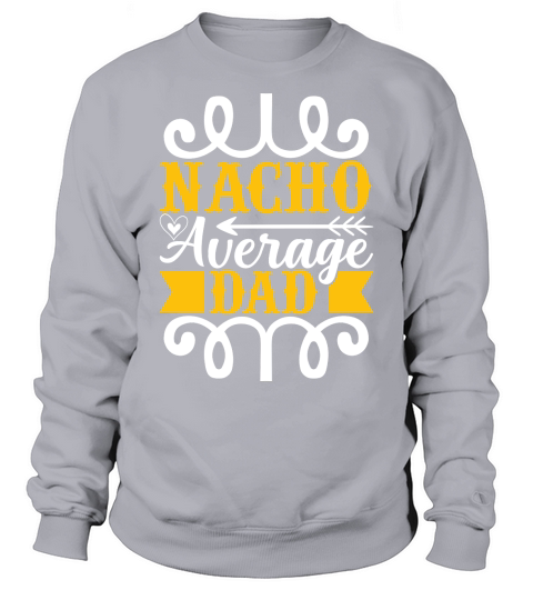 Nacho average dad Sweatshirt Unisex