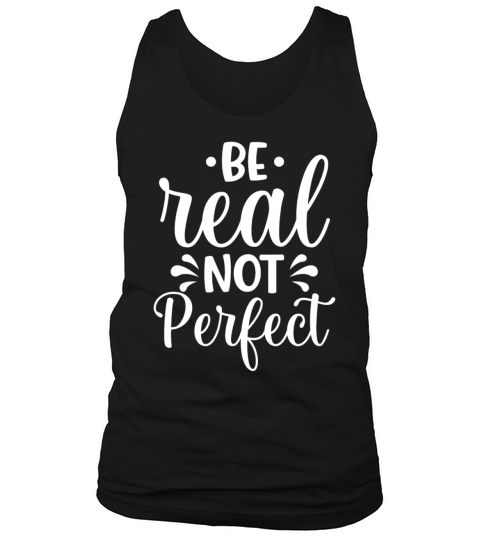 Be Real Not Perfect Self Love Positive Quote Inspi Tank Top Unisex